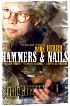 Mark Heard - Hammers & Nails: Biography [2003]